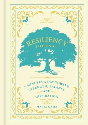 Resiliency Journal, Volume 7: 5 Minutes a Day Toward Strength, Balance, and Inspiration by Gamb, Maria