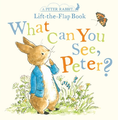 What Can You See Peter?: A Peter Rabbit Lift-The-Flap Book by Potter, Beatrix