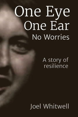 One Eye One Ear - No Worries: A story of reslience by Whitwell, Joel
