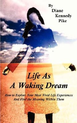 Life as a Waking Dream by Pike, Diane Kennedy