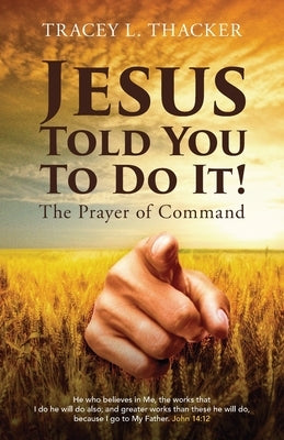 Jesus Told You To Do It!: The Prayer of Command by Thacker, Tracey L.