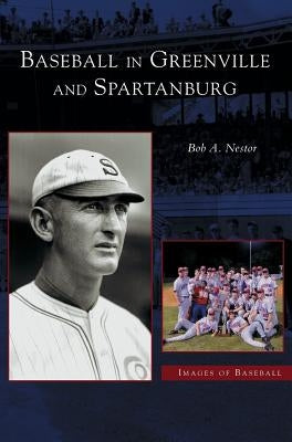 Baseball in Greenville and Spartanburg by Nestor, Bob