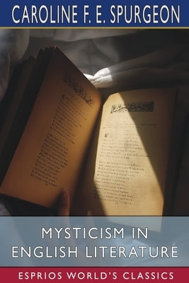 Mysticism in English Literature (Esprios Classics) by Spurgeon, Caroline F. E.