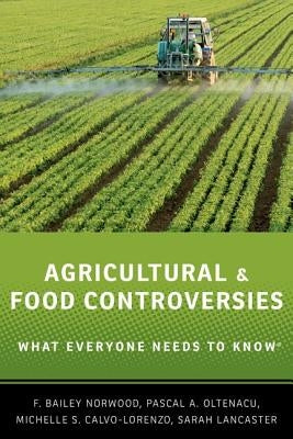 Agricultural and Food Controversies: What Everyone Needs to Know(r) by Norwood, F. Bailey