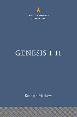 Genesis 1-11: The Christian Standard Commentary by Mathews, Kenneth A.