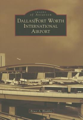 Dallas/Fort Worth International Airport by Bleakley, Bruce A.