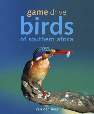 Game Drive: Birds of Southern Africa by Van Den Berg, Philip