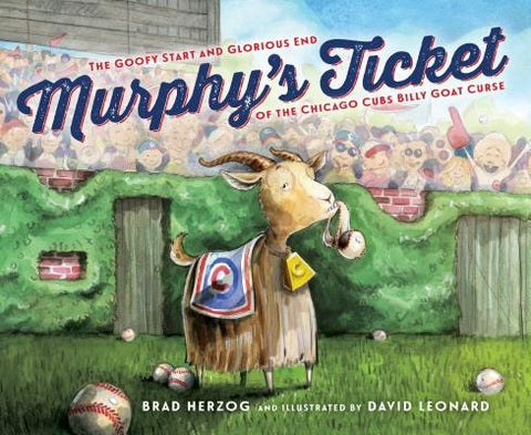 Murphy's Ticket: The Goofy Start and Glorious End of the Chicago Cubs Billy Goat Curse by Herzog, Brad