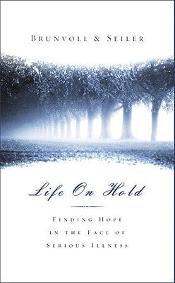 Life on Hold: Finding Hope in the Face of Serious Illness by Seiler, David G.