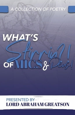 What's Stirrin'?!: Of Mics and Pensvolume 1 by Greatson, Lord Abraham