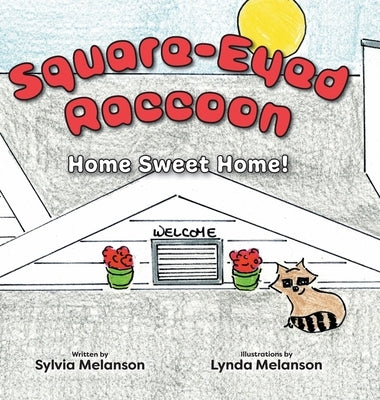 Square-Eyed Raccoon: Home Sweet Home! by Melanson, Sylvia