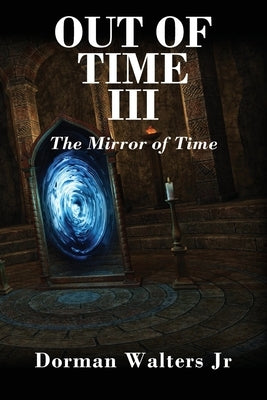 Out of Time III: The Mirror of Time by Walters, Dorman, Jr.