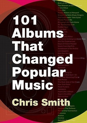 101 Albums That Changed Popular Music by Smith, Chris