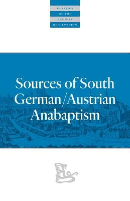 Sources of South German/Austrian Anabaptism by Harder, Leland