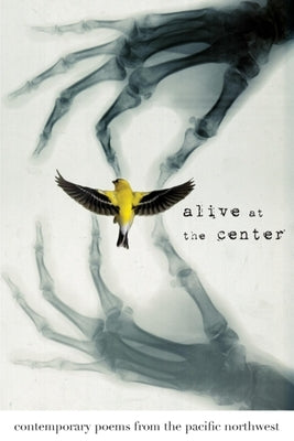 Alive at the Center: Contemporary Poems from the Pacific Northwest by Denning, Susan