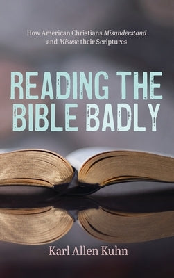 Reading the Bible Badly by Kuhn, Karl Allen