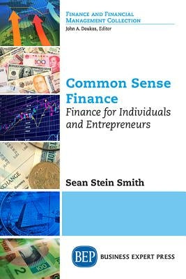 Common Sense Finance: Finance for Individuals and Entrepreneurs by Stein Smith, Sean