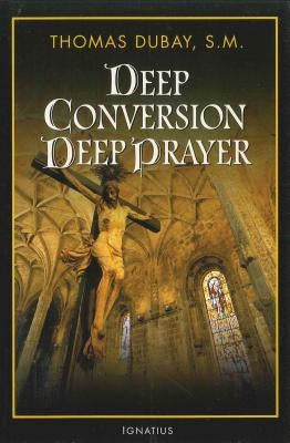Deep Conversion/Deep Prayer by DuBay, Thomas