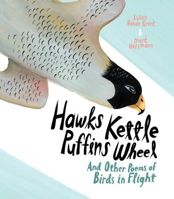 Hawks Kettle, Puffins Wheel: And Other Poems of Birds in Flight by Vande Griek, Susan