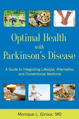 Optimal Health with Parkinson's Disease: A Guide to Integreating Lifestyle, Alternative, and Conventional Medicine by Giroux, Monique L.