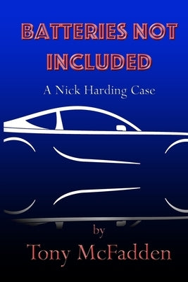 Batteries Not Included: A Nick Harding Case by McFadden, Tony