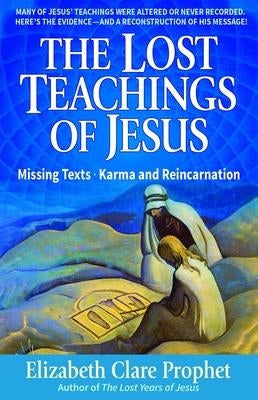 The Lost Teachings of Jesus: Missing Texts - Karma and Reincarnation by Prophet, Mark L.