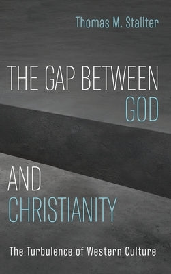The Gap Between God and Christianity by Stallter, Thomas M.