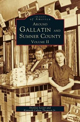 Around Gallatin and Sumner County, Volume 2 by Lester, Deegee