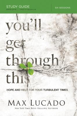 You'll Get Through This: Hope and Help for Your Turbulent Times by Lucado, Max