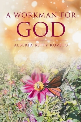 A Workman for God by Roveto, Alberta Betty