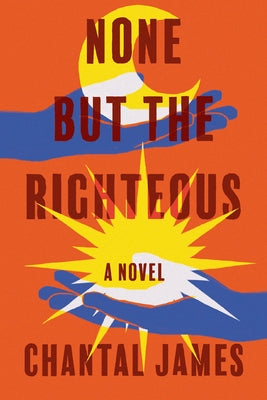 None But the Righteous by James, Chantal