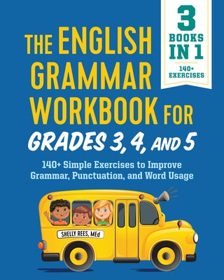 The English Grammar Workbook for Grades 3, 4, and 5: 140+ Simple Exercises to Improve Grammar, Punctuation and Word Usage by Rees, Shelly, Med