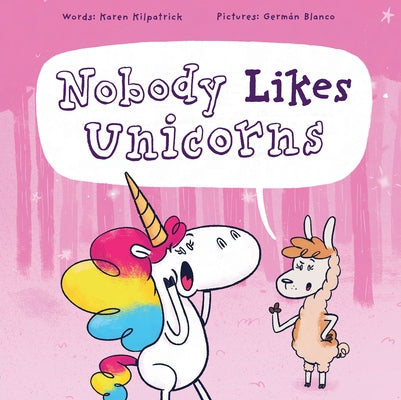 Nobody Likes Unicorns by Kilpatrick, Karen