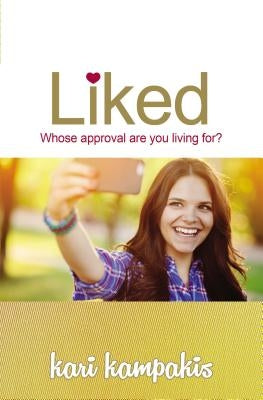 Liked: Whose Approval Are You Living For? by Kampakis, Kari
