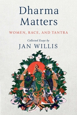Dharma Matters: Women, Race, and Tantra by Willis, Jan