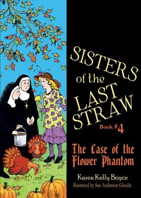 Sisters of the Last Straw, Book 4: The Case of the Flower Phantom by Boyce, Karen