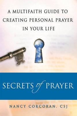 Secrets of Prayer: A Multifaith Guide Tp Creating Personal Prayer in Your Life by Corcoran, Nancy