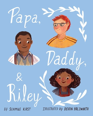 Papa, Daddy, and Riley by Kirst, Seamus