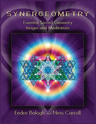 Synergeometry: Essential Sacred Geometry Images And Meditations by Balogh, Endre