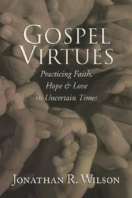 Gospel Virtues by Wilson, Jonathan R.