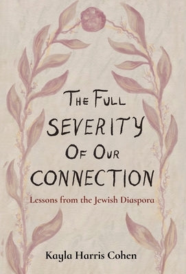 The Full Severity of Our Connection by Cohen, Kayla Harris