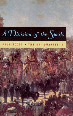 The Raj Quartet, Volume 4, Volume 4: A Division of Spoils by Scott, Paul