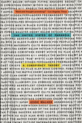 The United States of Paranoia: A Conspiracy Theory by Walker, Jesse