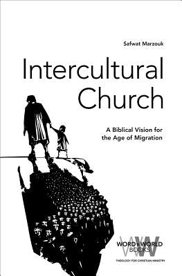 Intercultural Church: A Biblical Vision for an Age of Migration by Marzouk, Safwat
