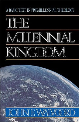 The Millennial Kingdom: A Basic Text in Premillennial Theology by Walvoord, John F.