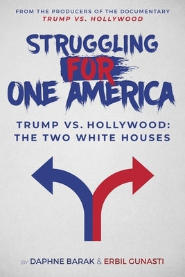 Struggling for One America: Trump vs. Hollywood: The Two White Houses by Barak, Daphne