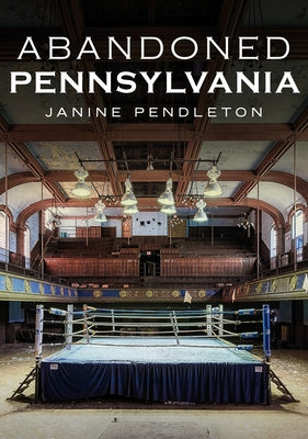 Abandoned Pennsylvania by Pendleton, Janine