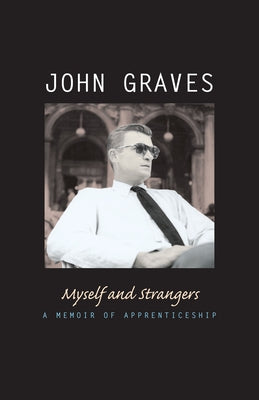 Myself & Strangers: A Memoir of Apprenticeship by Graves, John