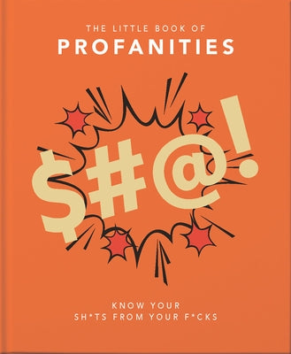 Little Book of Profanities: Know Your Sh*ts from Your F*cks by Orange Hippo!