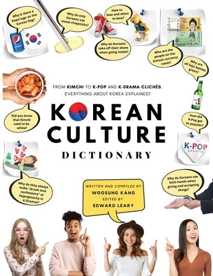 Korean Culture Dictionary: From Kimchi To K-Pop And K-Drama Clichés. Everything About Korea Explained! by Kang, Woosung
